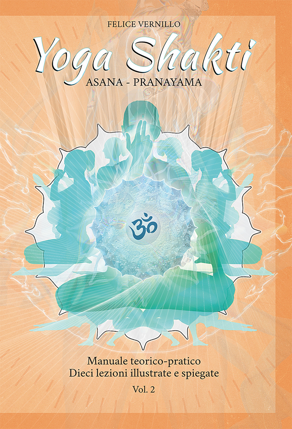 Yoga Shakti. Manuale teorico-pratico. Dieci lezioni illustrate e spiegate. Vol. 2: Asana-Pranayama