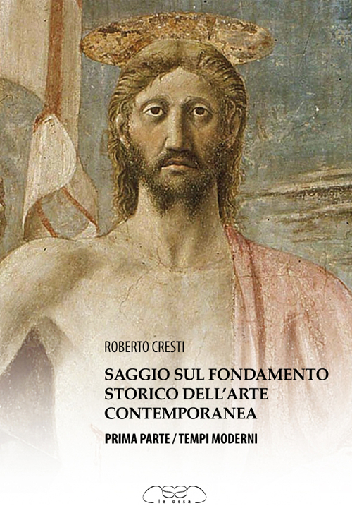 Saggio sul fondamento storico dell'arte contemporanea. Parte prima: tempi moderni