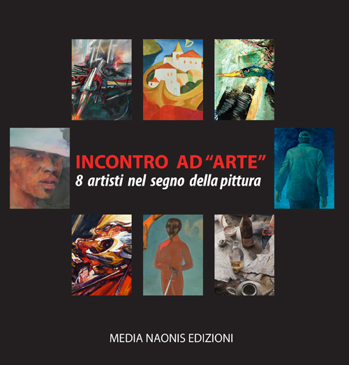 Incontro ad arte. 8 artisti nel segno della pittura
