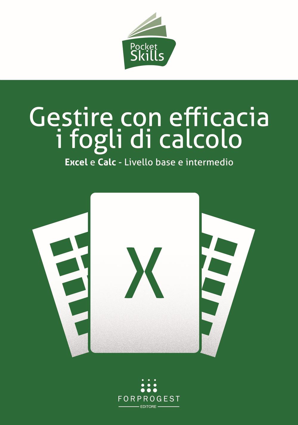 Gestire con efficacia i fogli di calcolo. Excel e Calc. Livello base e intermedio