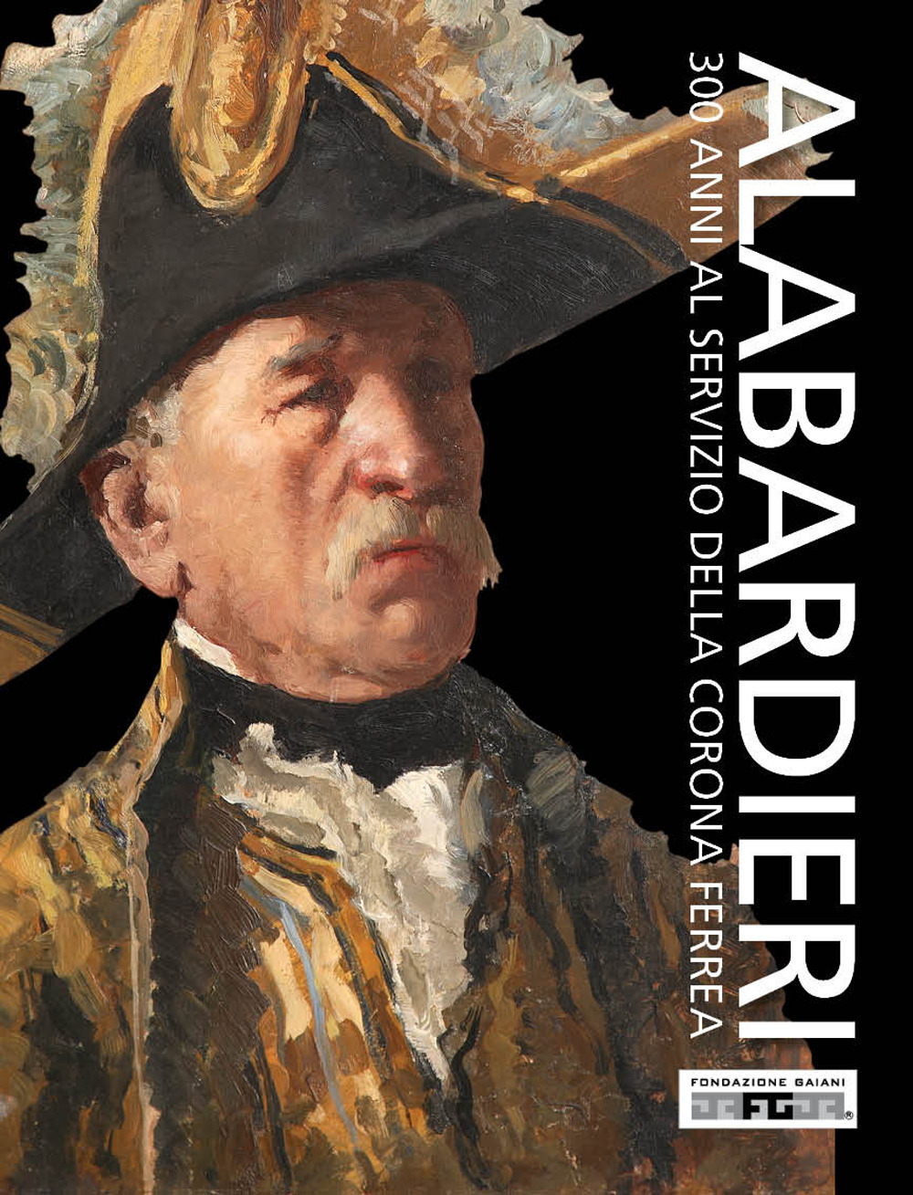 Gli alabardieri del Duomo di Monza. 300 anni al servizio della Corona Ferrea