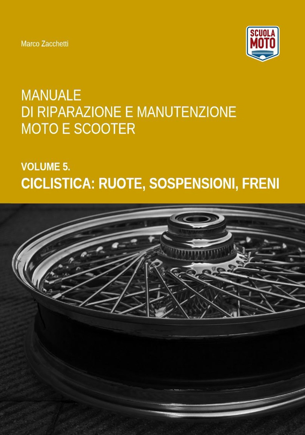 Manuale di riparazione e manutenzione moto e scooter. Vol. 5: Ciclistica: ruote, sospensioni, freni