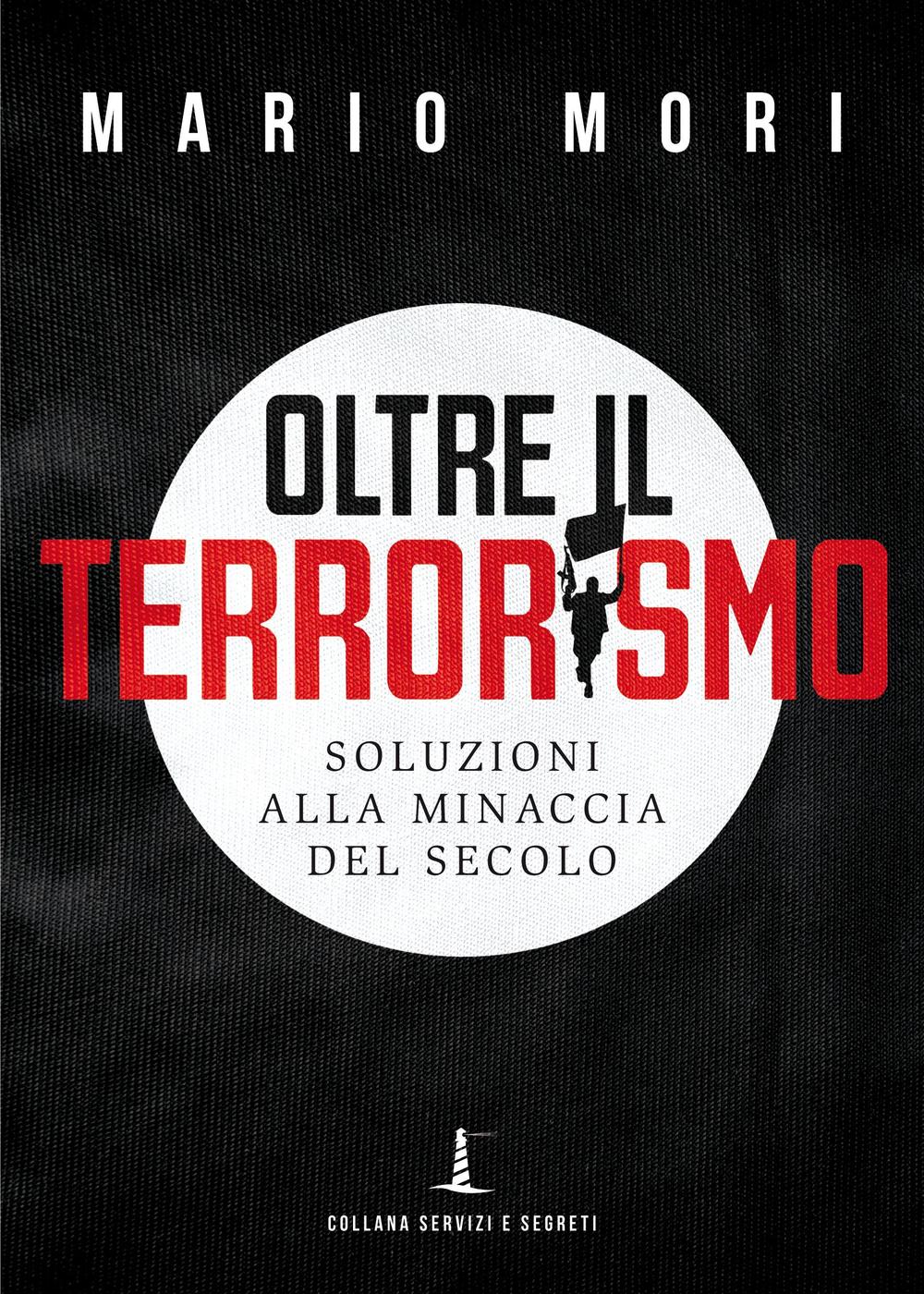 Oltre il terrorismo. Soluzioni alla minaccia del secolo