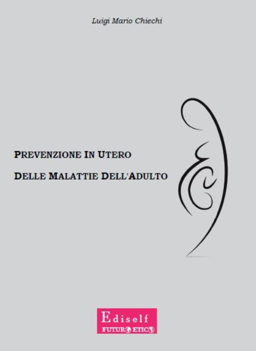 Prevenzione in utero delle malattie dell'adulto. La vera vittoria della medicina non è guarire la malattia, ma impedirne l'insorgenza