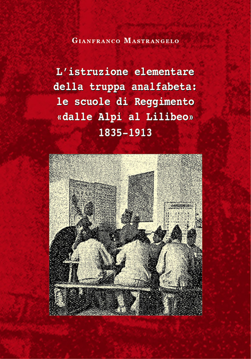 L'istruzione elementare della truppa analfabeta: le scuole di Reggimento «dalle Alpi al Lilibeo» 1835-1913