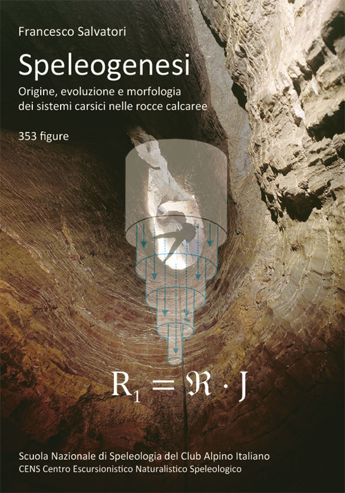 Speleogenesi. Origine, evoluzione e morfologia dei sistemi carsici nelle rocce calcaree