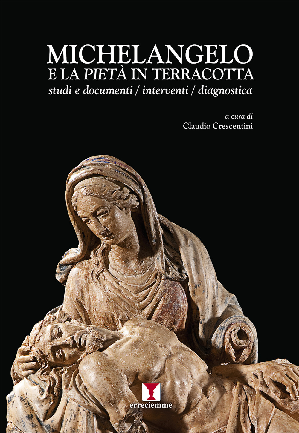 Michelangelo e la Pietà in terracotta. Studi e documenti. Interventi. Dianostica