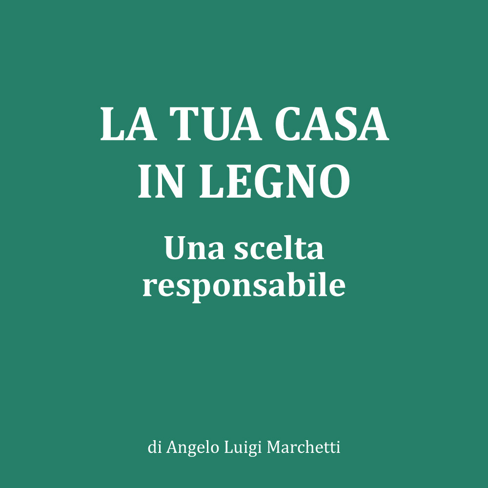 La tua casa in legno. Una scelta responsabile
