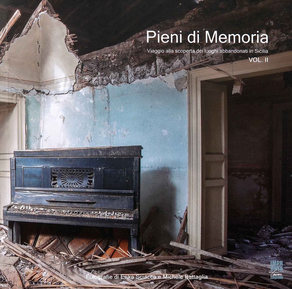 Pieni di memoria. Viaggio alla scoperta dei luoghi abbandonati in Sicilia. Vol. 2