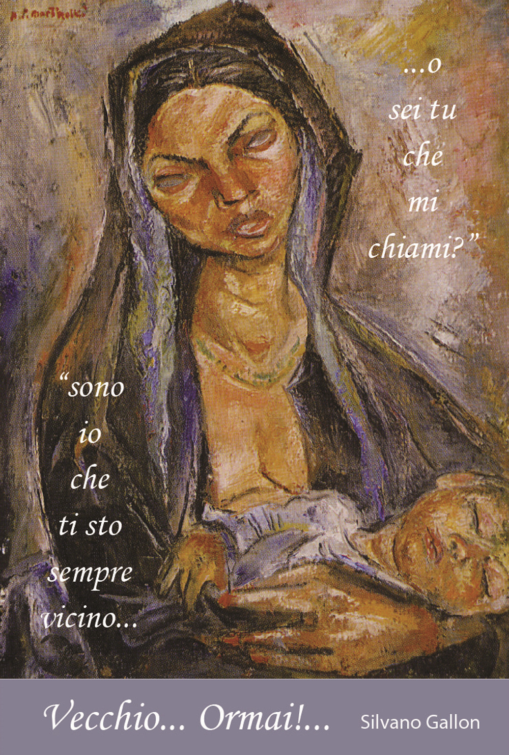 Vecchio... Ormai!... «Sono io che ti sto sempre vicino... o sei tu che mi chiami?»