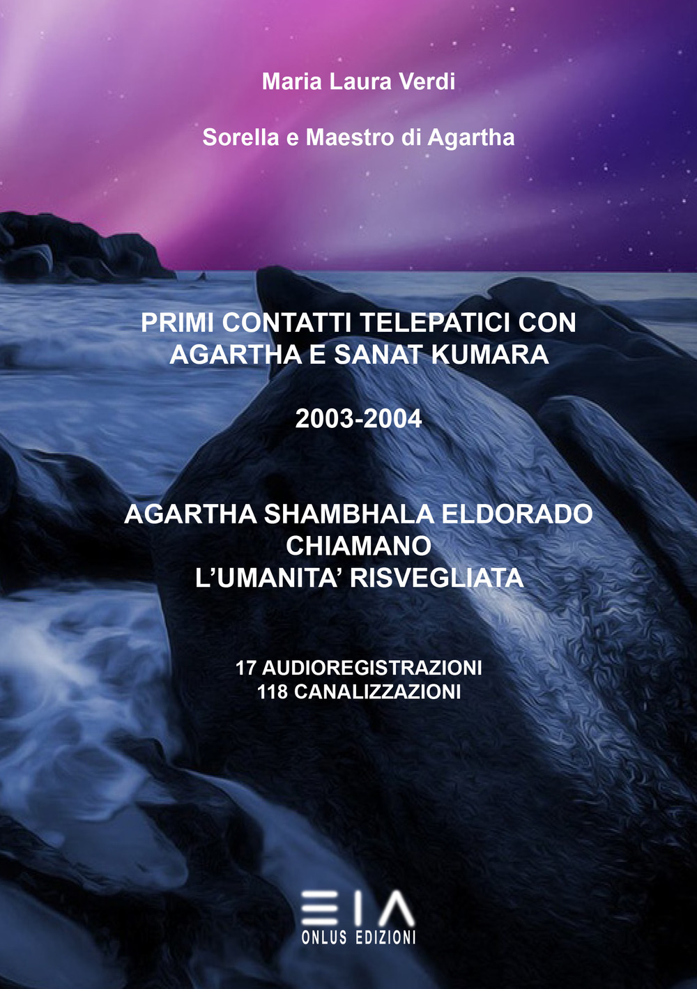 Primi contatti telepatici con Agartha e Sanat Kumara. 2003-2004. Agartha, Shambhala, Eldorado chiamano l'umanità risvegliata. 17 audioregistrazioni, 118 canalizzazioni