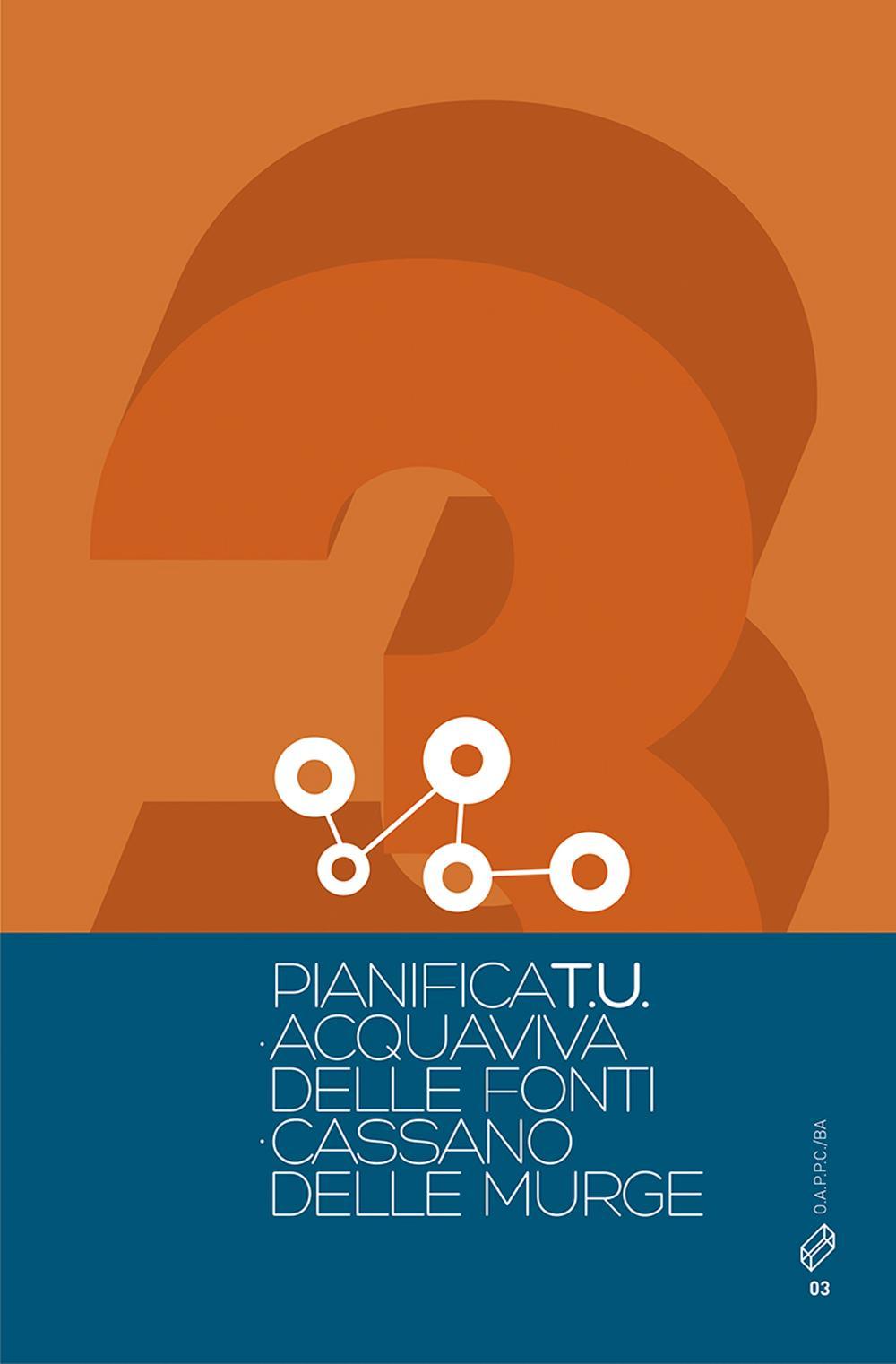 Pianifica T.U.. Vol. 3: Acquaviva delle fonti. Cassano delle Murge