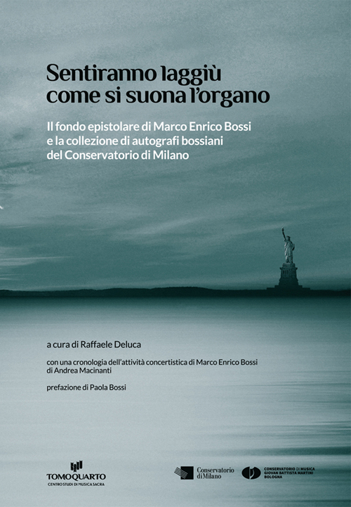 Sentiranno laggiù come si suona l'organo. Il fondo epistolare di Marco Enrico Bossi e la collezione di autografi bossiani del Conservatorio di Milano
