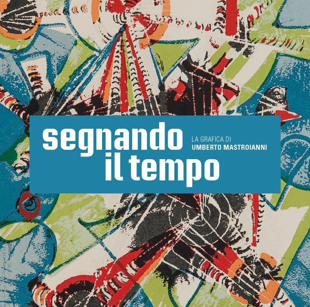 Segnando il tempo. La grafica di Umberto Mastroianni