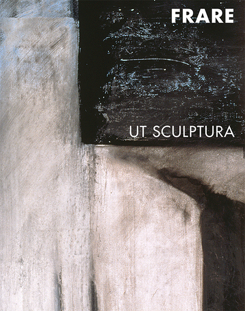 Giancarla Frare. Ut sculptura