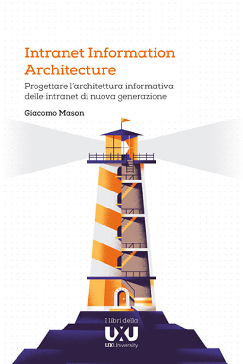 Intranet Information Architecture. Progettare l’architettura informativa delle intranet di nuova generazione