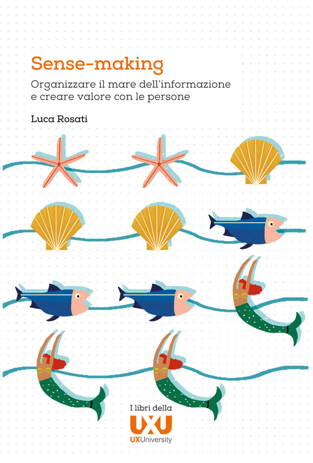 Sense-making. Organizzare il mare dell’informazione e creare valore con le persone