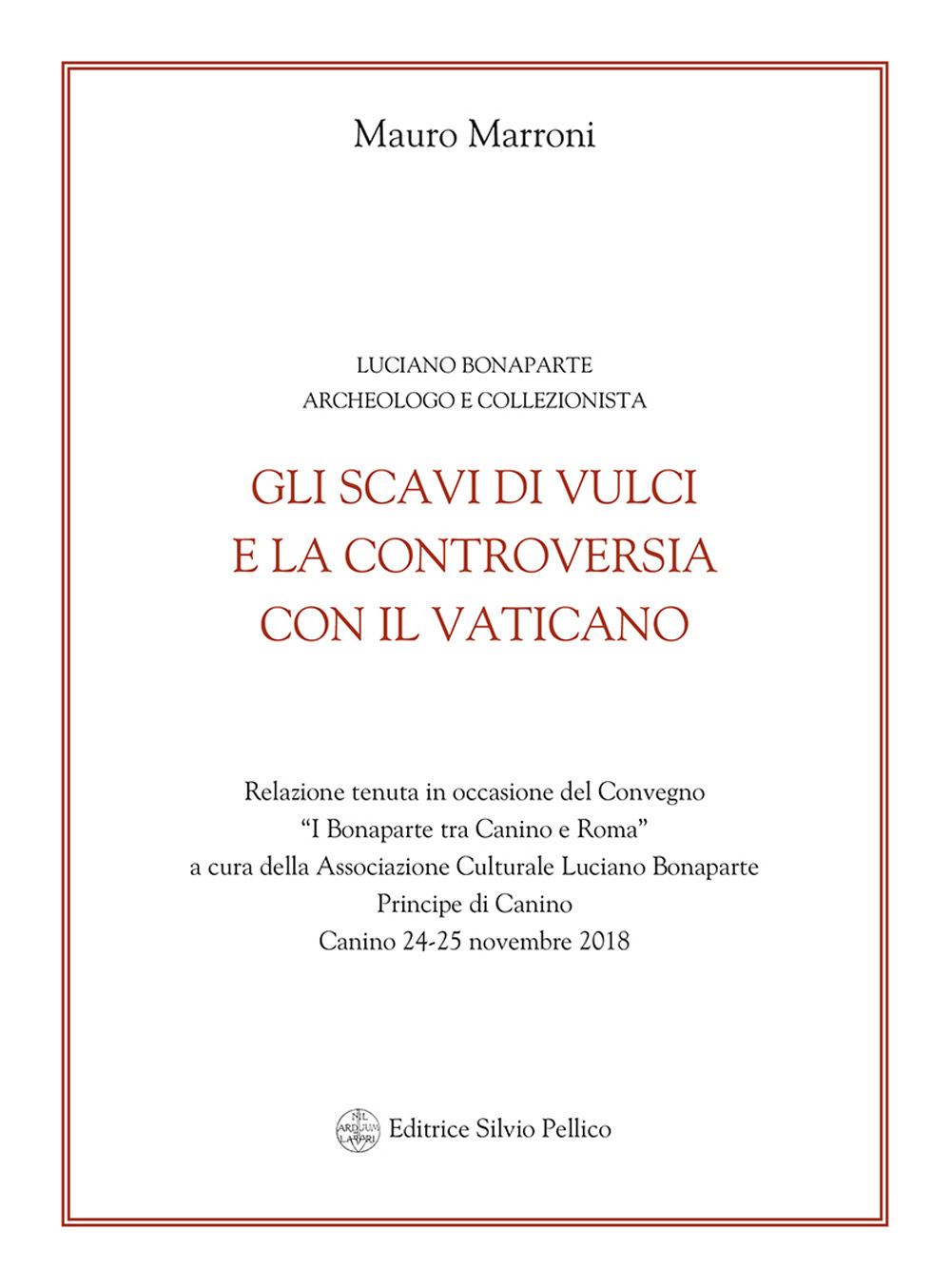 Gli scavi di Vulci e la controversia con il Vaticano. Luciano Bonaparte archeologo e collezionista. Relazione del convegno (Canino, 24-25 novembre 2018)