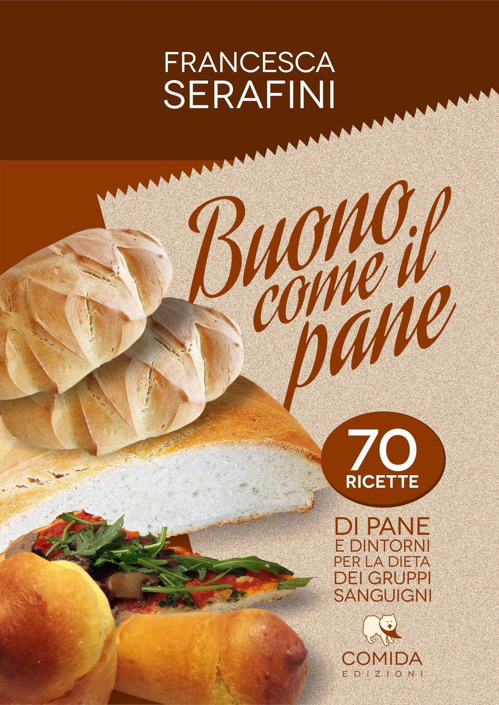 Buono come il pane. 70 ricette di pane e dintorni per la dieta dei gruppi sanguigni