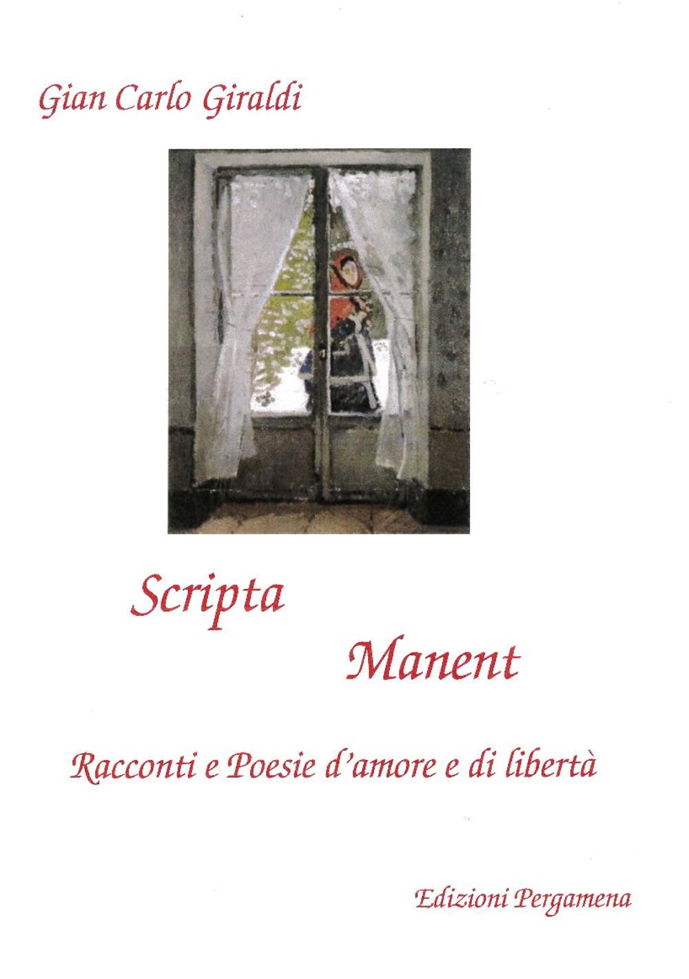 Scripta manent. Racconti e poesie d'amore e di libertà