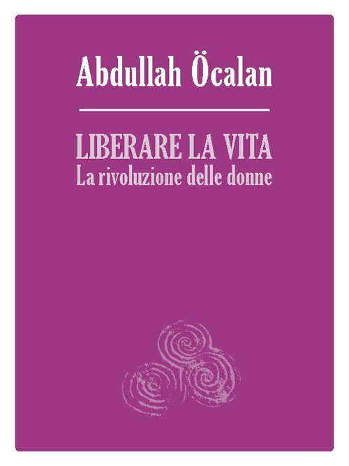 Liberare la vita. La rivoluzione delle donne