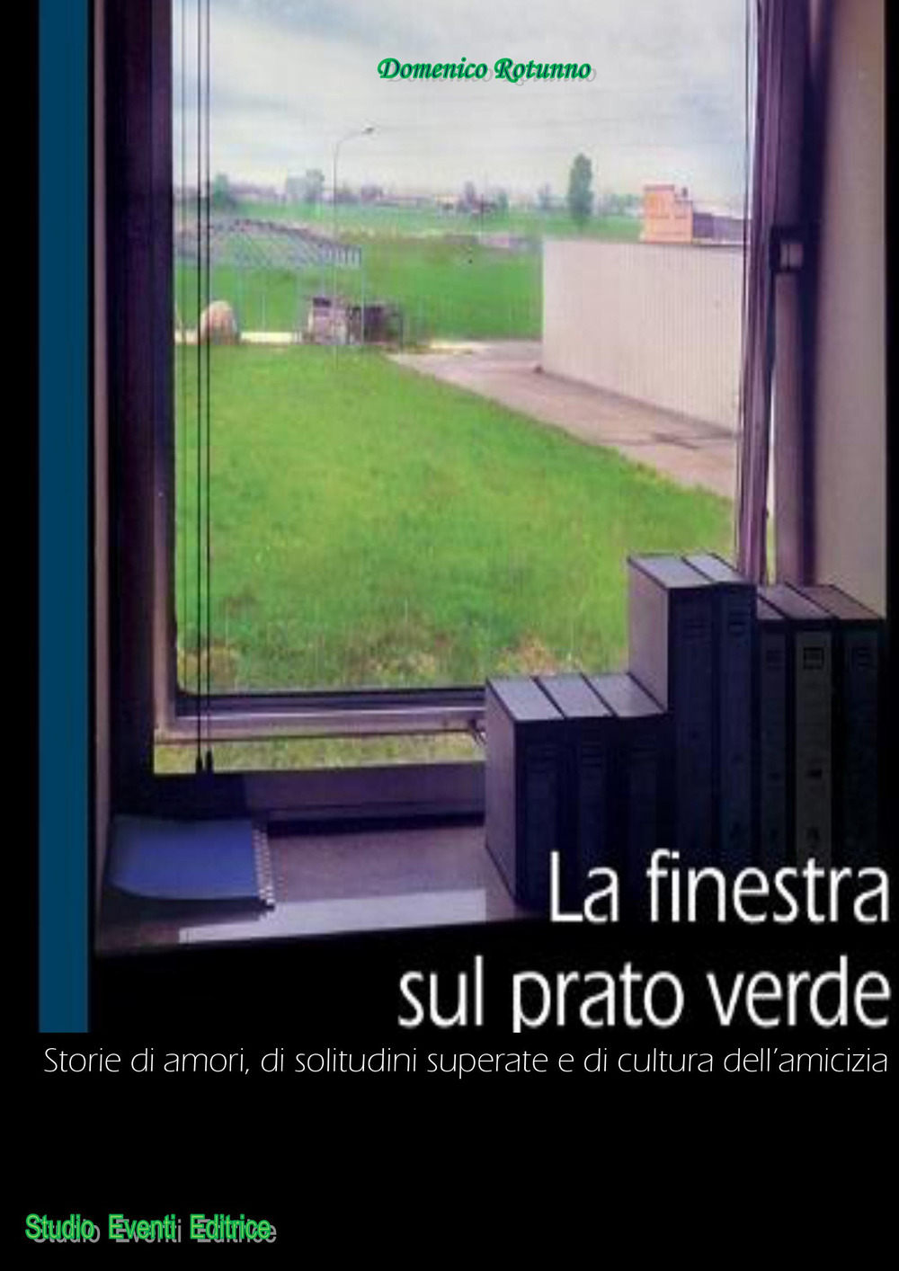 La finestra sul prato verde. Storie di amori, di solitudini superate e di cultura dell'amicizia