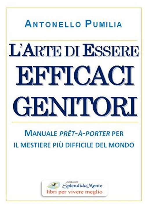 L'arte di essere efficaci genitori. Manuale prêt-à-porter per il mestiere più difficile del mondo