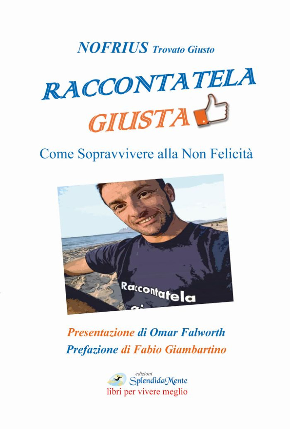 Raccontatela giusta. Come sopravvivere alla non felicità