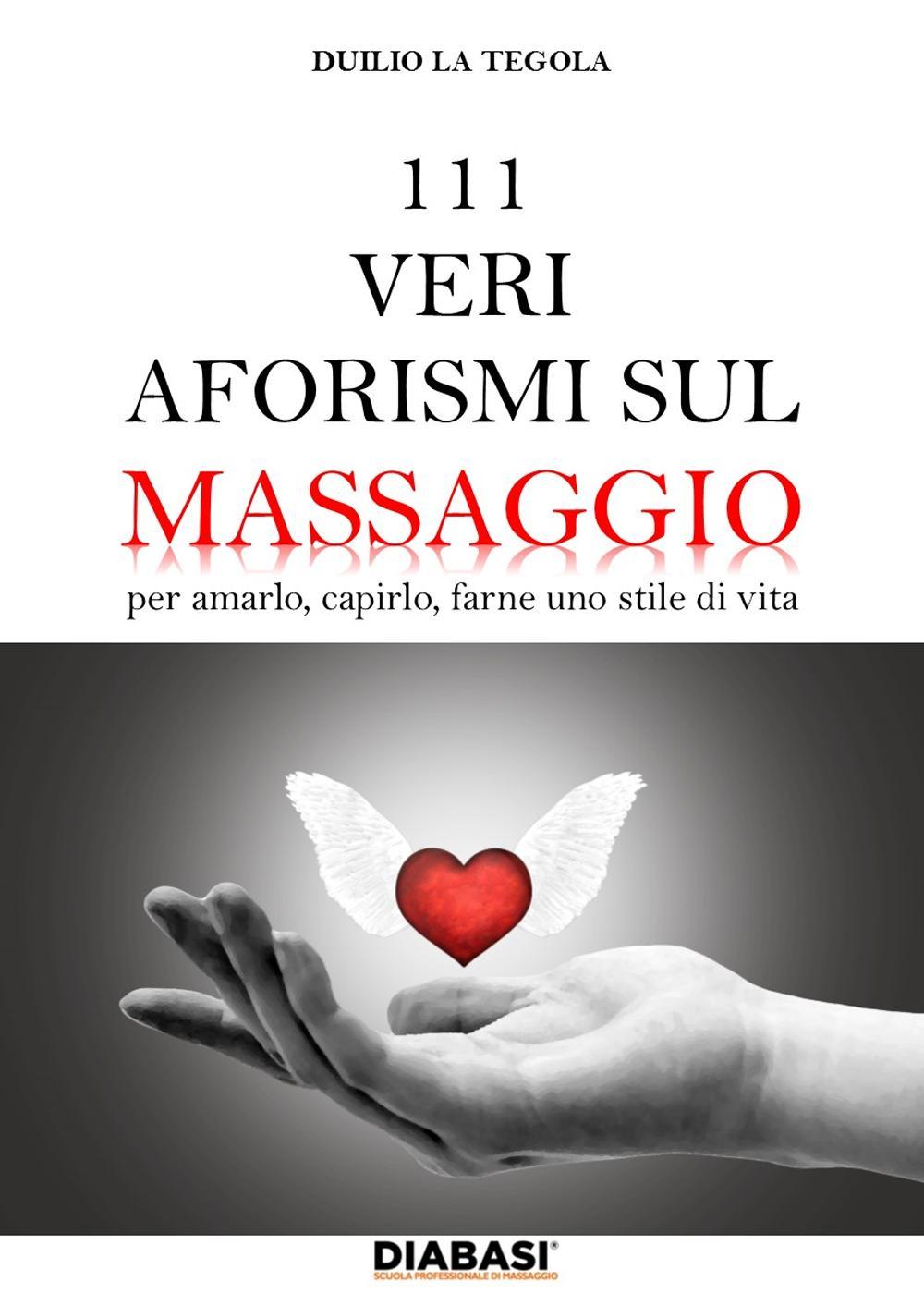 111 veri aforismi sul massaggio. Per amarlo, capirlo, farne uno stile di vita
