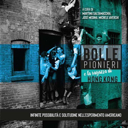 Bolle, pionieri e la ragazza di Hong Kong. Infinite possibilità e solitudine nell'esperimento americano. Catalogo della mostra (Rimini, agosto 2019)