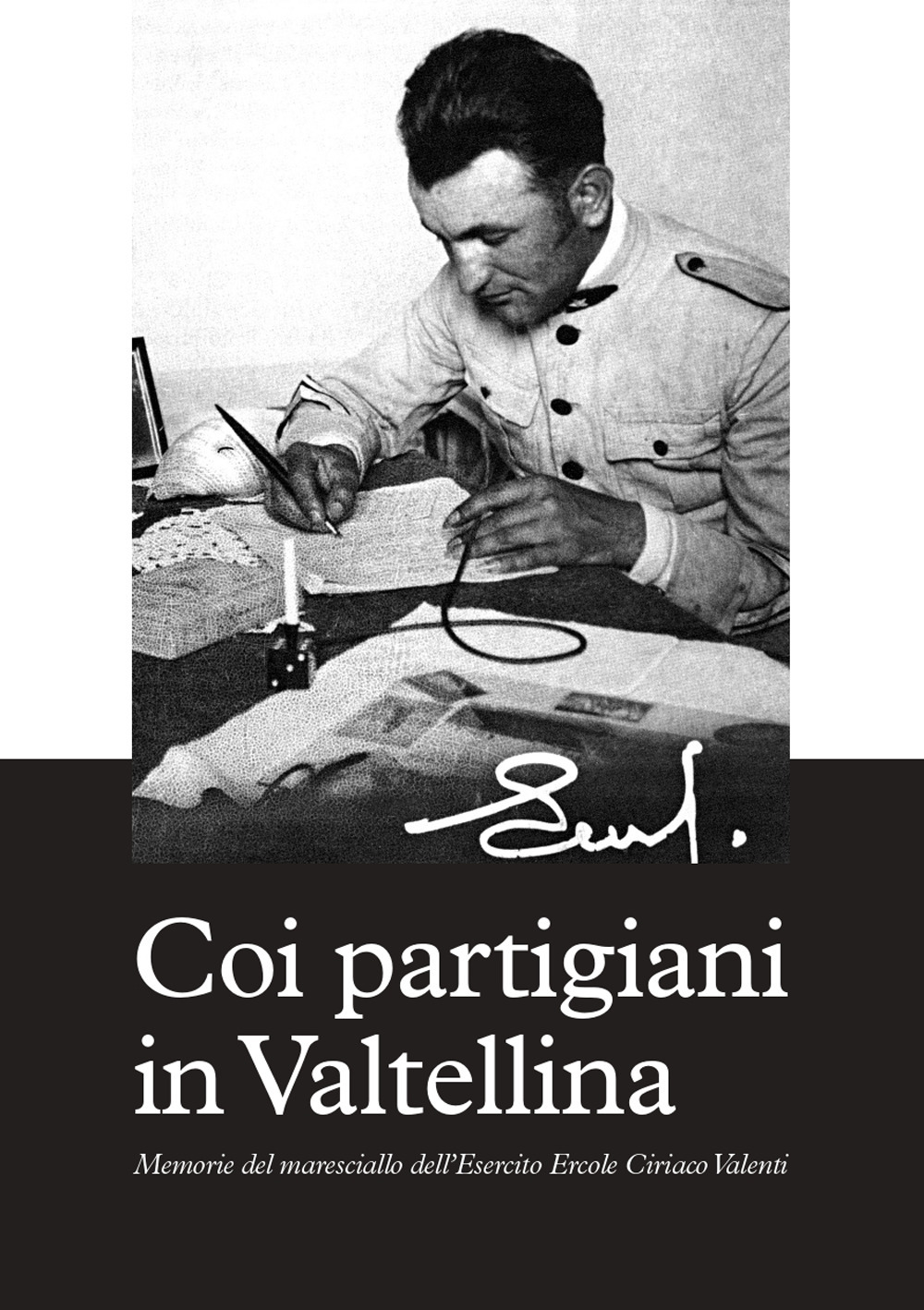Coi partigiani in Valtellina. Memorie del maresciallo dell’Esercito Ercole Ciriaco Valenti