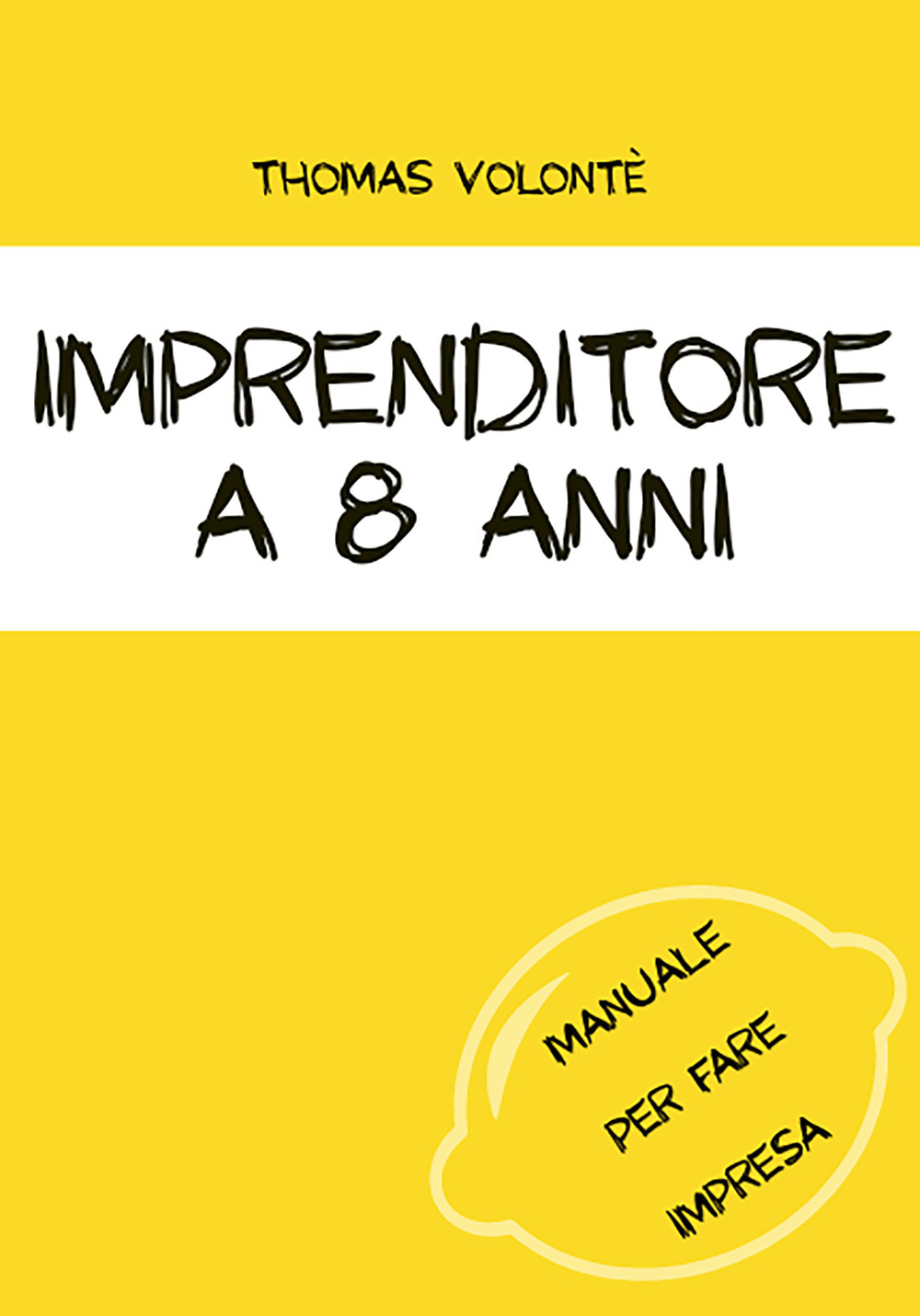Imprenditore a 8 anni. Manuale per fare impresa