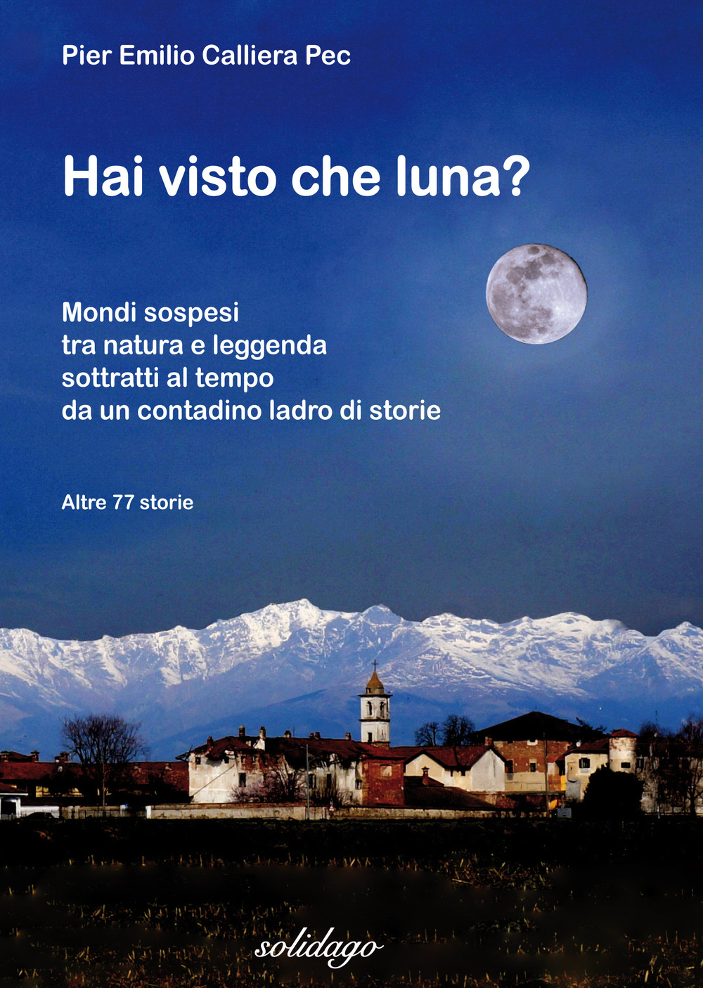 Hai visto che luna? Mondi sospesi tra natura e leggenda sottratti al tempo da un contadino ladro di storie