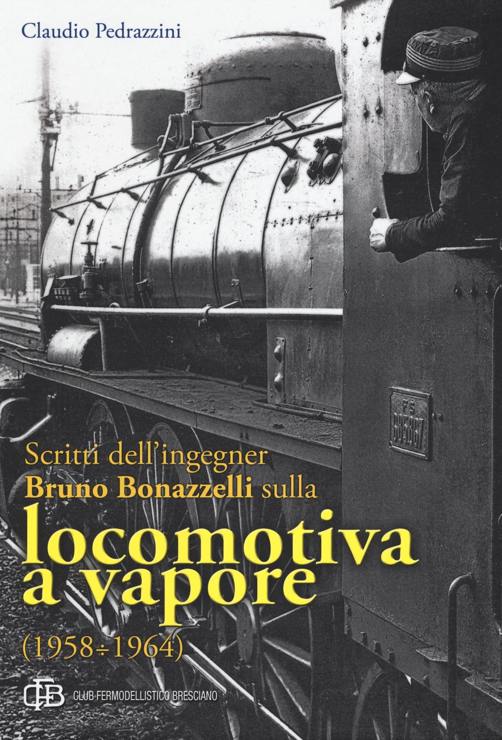 Scritti dell'ingegner Bruno Bonazzelli sulla locomotiva a vapore (1958-1964)