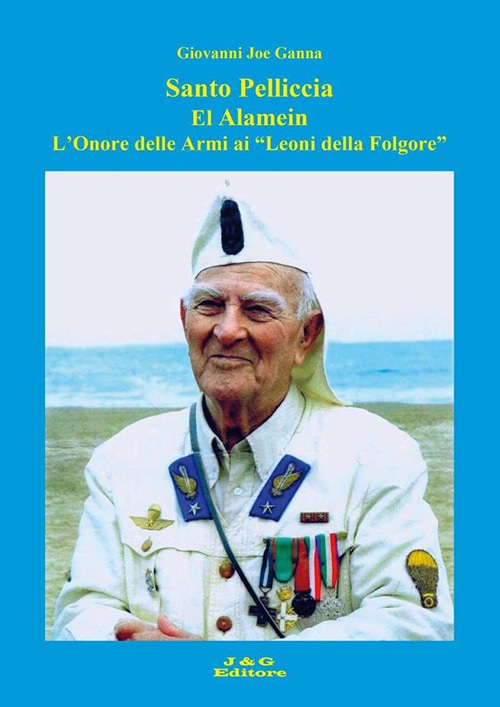 Santo Pelliccia El Alamein. L'Onore delle Armi ai "Leoni della Folgore"
