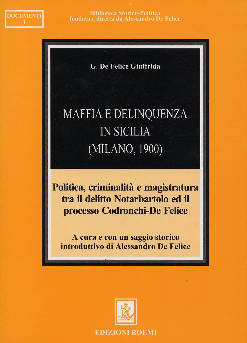 Maffia e delinquenza in Sicilia (Milano, 1900). Politica, criminalità e magistratura tra il delitto Notarbartolo ed il processo Codronchi-De Felice