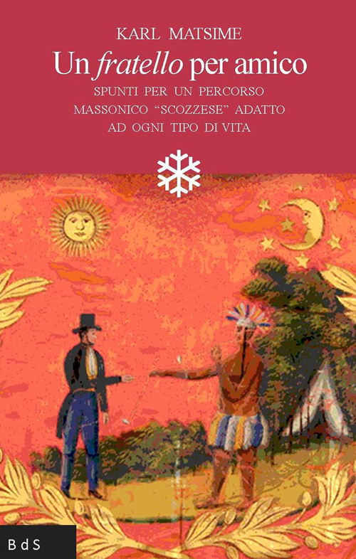 Un fratello per amico. Spunti per un percorso massonico «scozzese» adatto ad ogni tipo di vita