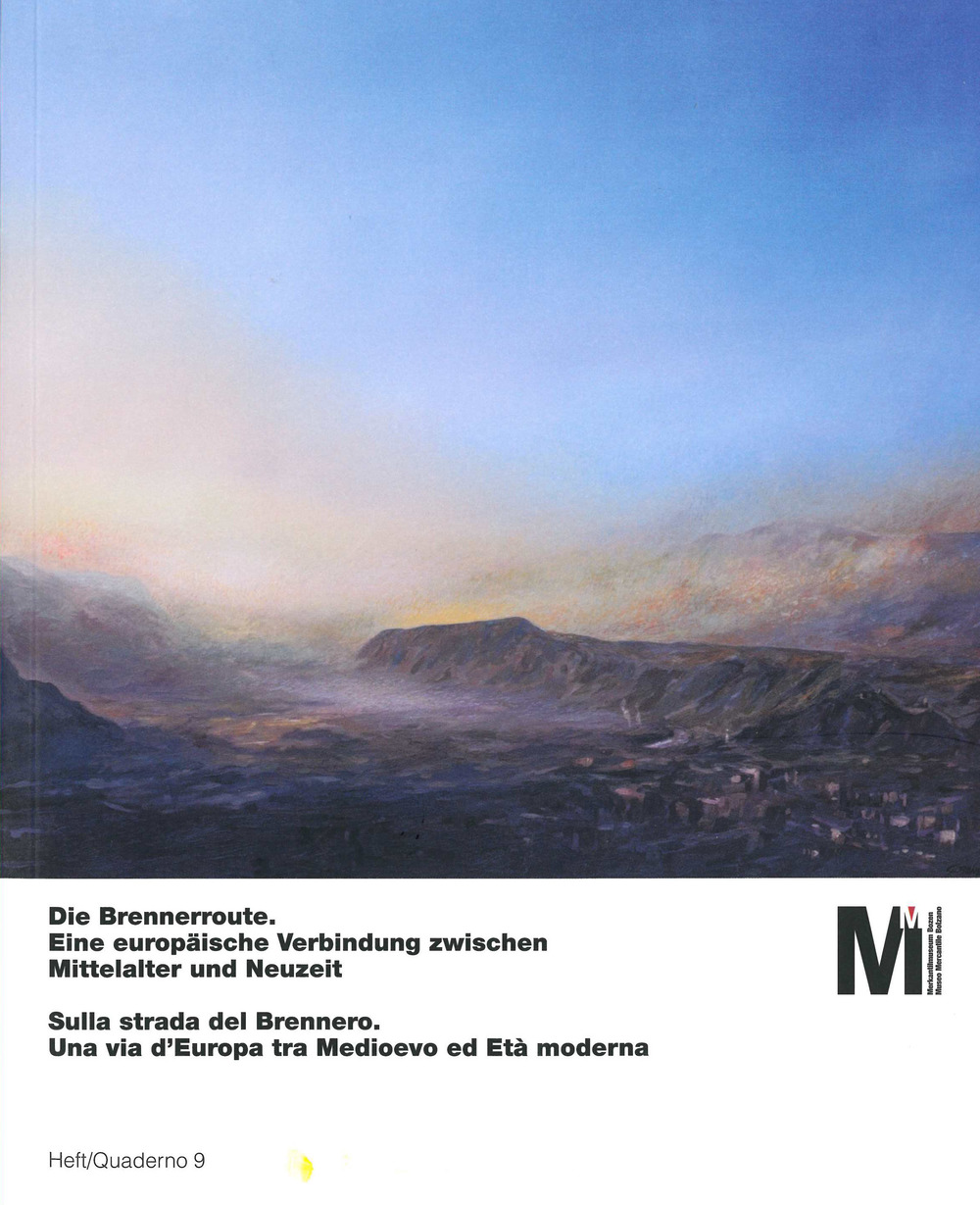 Sulla strada del Brennero. Una via d'Europa tra medioevo ed età moderna-Die Brennerroute. Eine europäische verbindung zwischen mittelalter und neuzeit