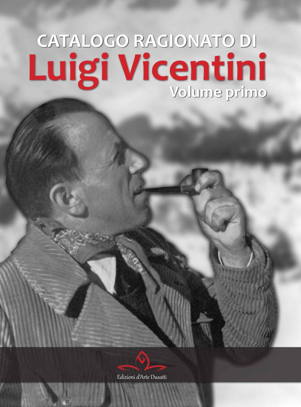 Catalogo ragionato di Luigi Vicentini. Vol. 1