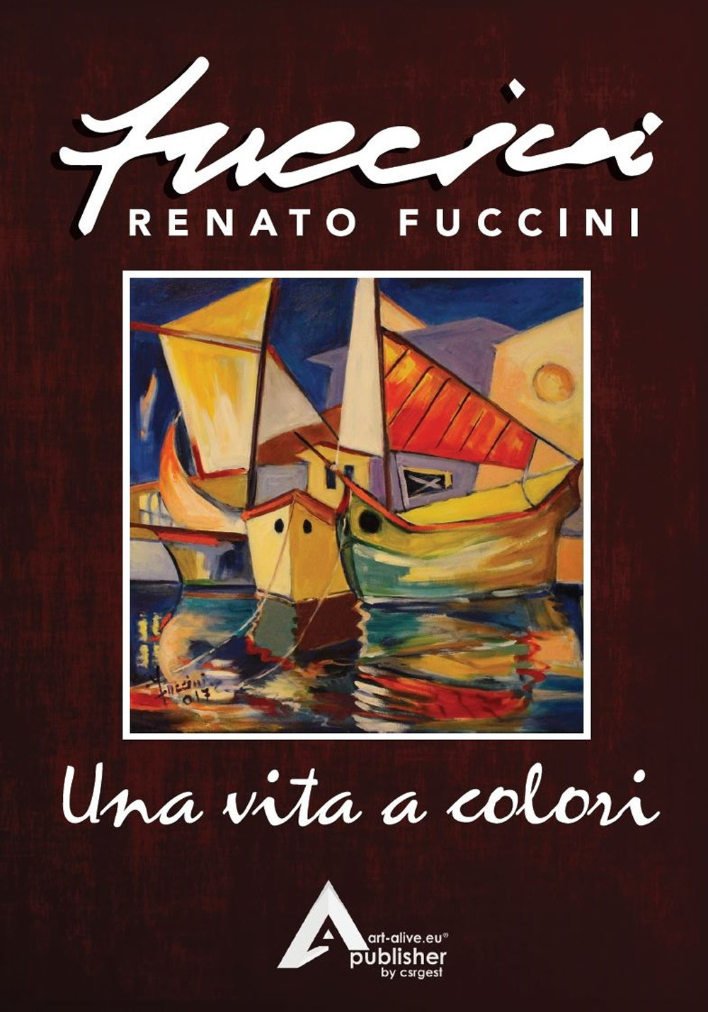 Una vita a colori. Renato Fuccini