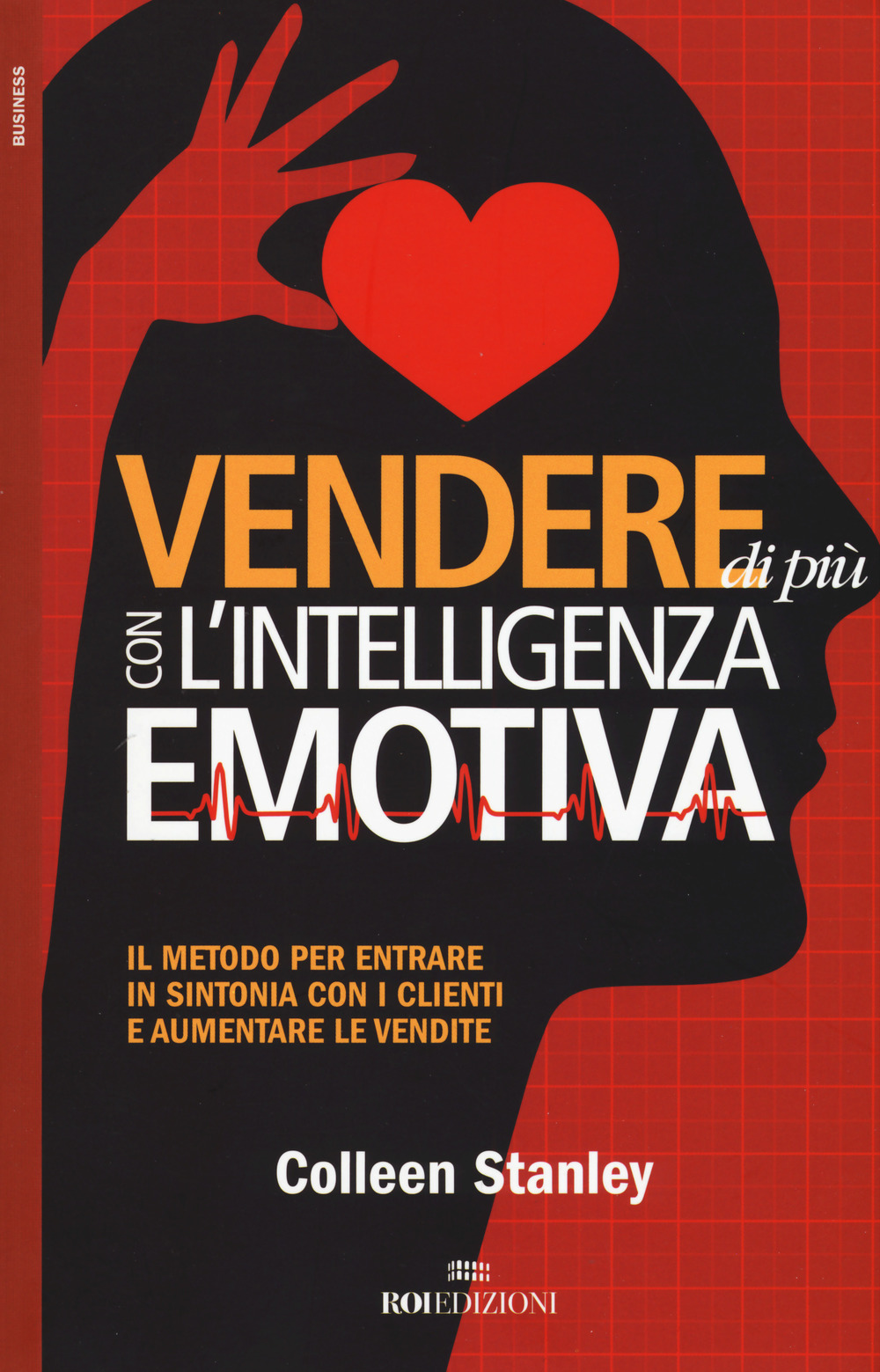 Vendere di più con l'intelligenza emotiva. Il metodo per entrare in sintonia con i clienti e aumentare le vendite