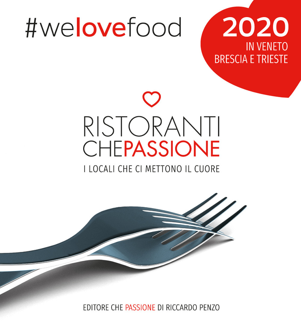 Ristoranti che passione. I locali che ci mettono il cuore in Veneto, Brescia e Trieste 2020