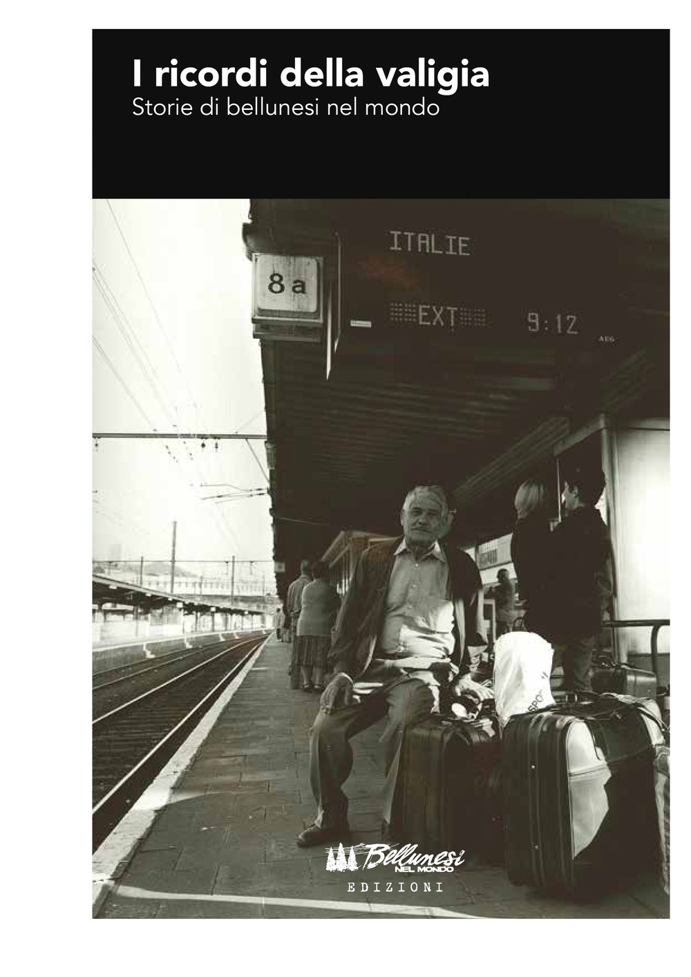 I ricordi della valigia. Storie di bellunesi nel mondo