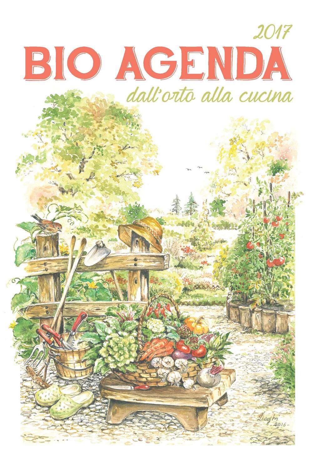 Bio agenda 2017. Dall'orto alla cucina
