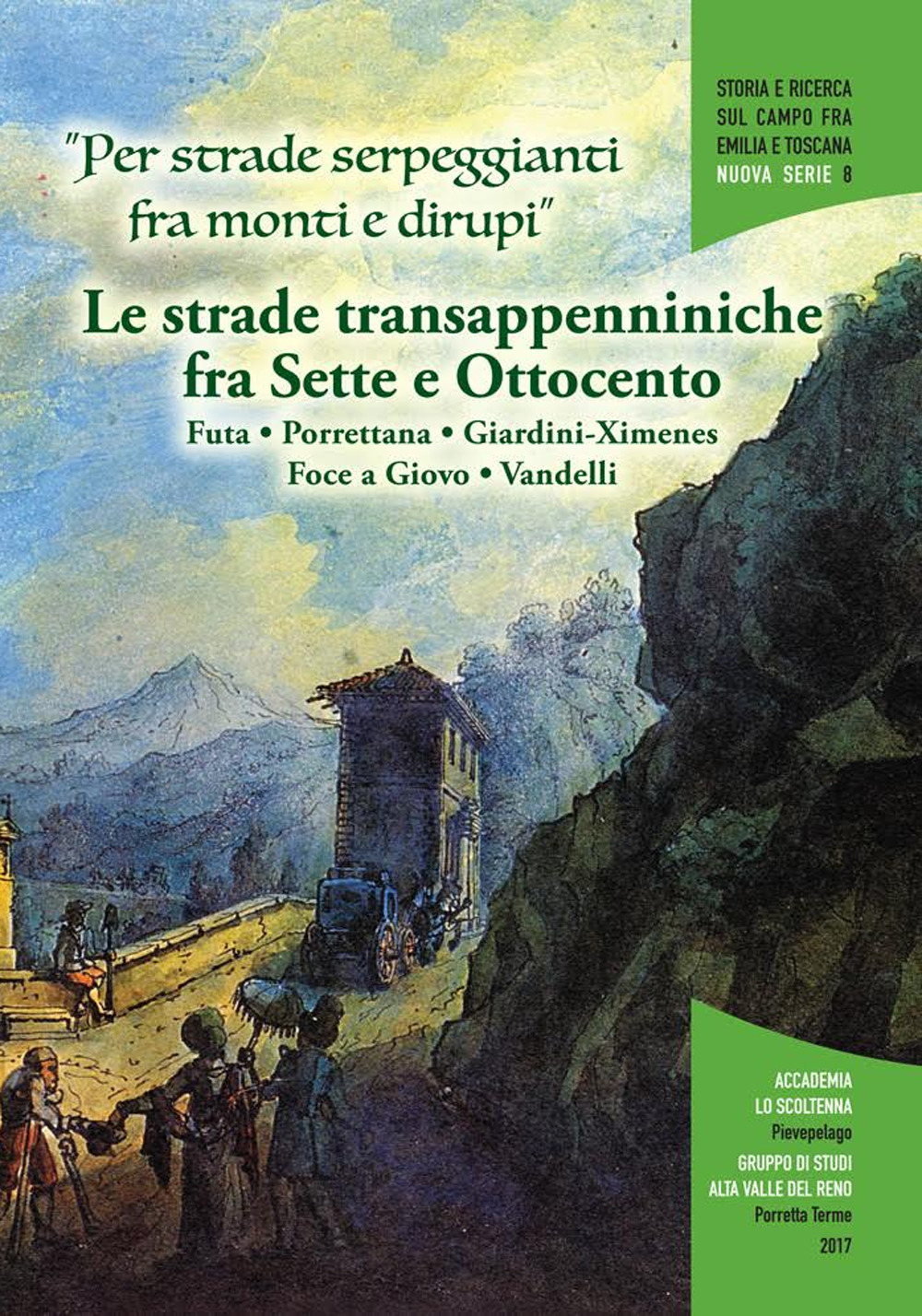 «Per strade serpeggianti fra monti e dirupi». Le strade transappenniniche fra Sette e Ottocento. Futa, Porrettana, Giardini-Ximenes, Foce a Giovo, Vandelli