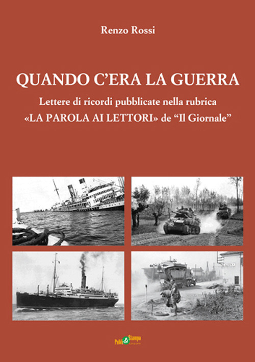 Quando c'era la guerra. Lettere di ricordi pubblicate nella rubrica «La parola ai lettori» de «Il Giornale»