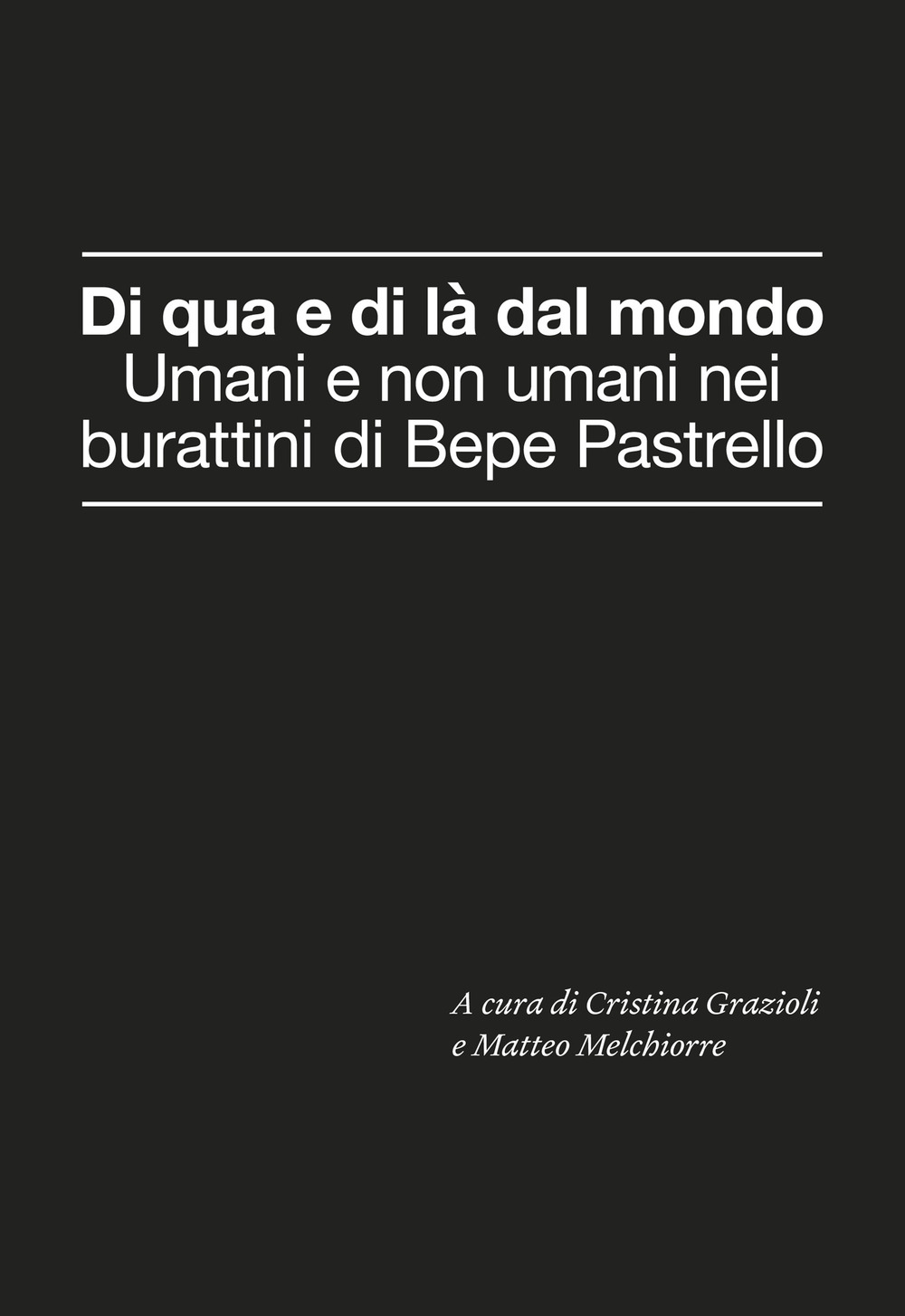 Di qua e di là dal mondo. Umani e non umani nei burattini di Bepe Pastrello