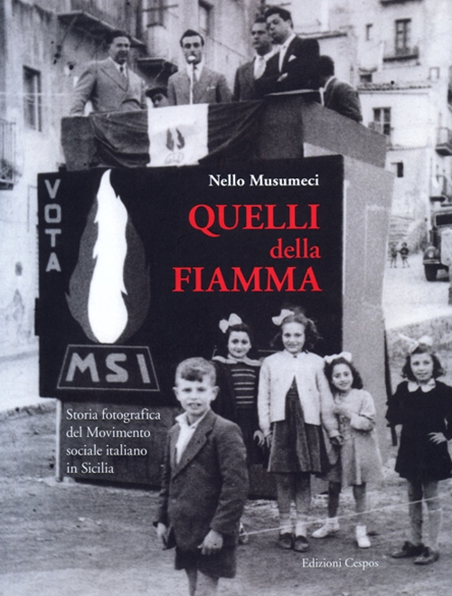Quelli della Fiamma. Storia fotografica del Movimento sociale italiano in Sicilia