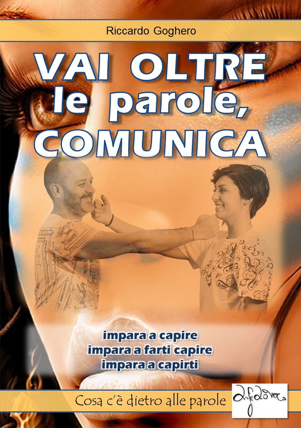 Vai oltre le parole, comunica. Impara a capire. Impara a farti capire. Impara a capirti