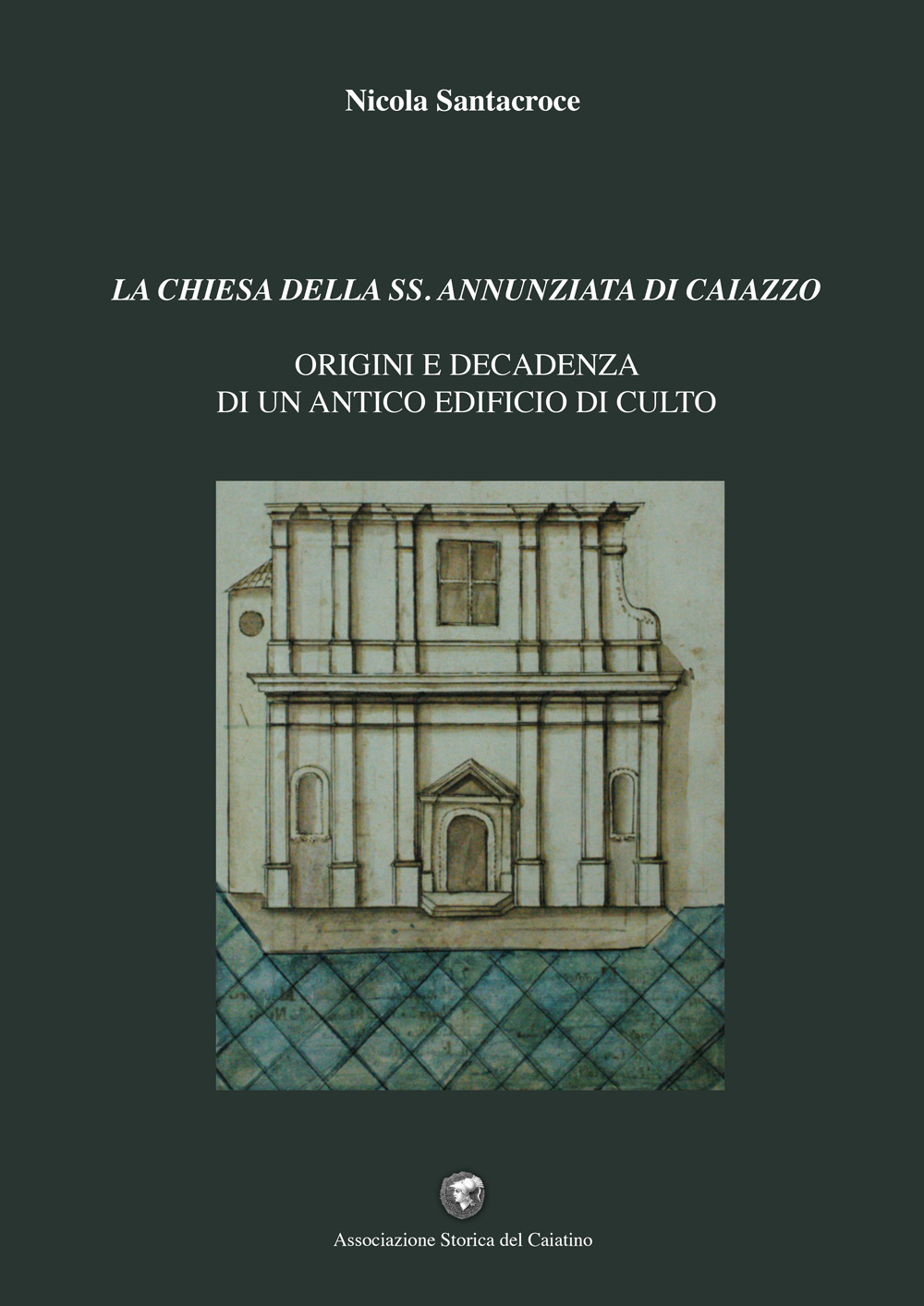 La chiesa della SS. Annunziata di Caiazzo. Origini e decadenza di un antico edificio di culto